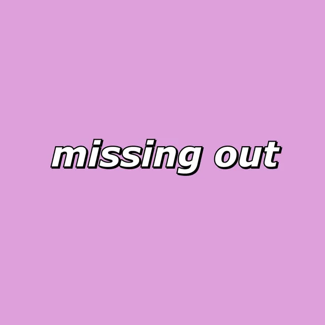 missing out