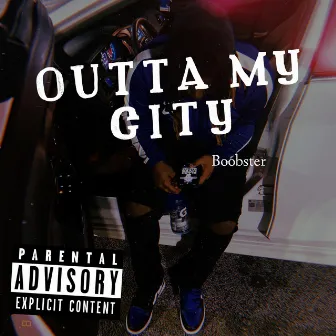 Outta My City by Boobster