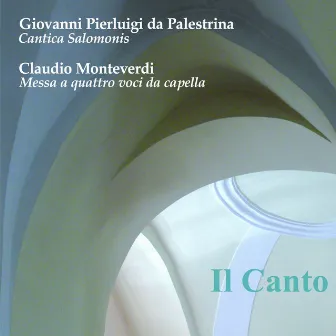 Palestrina: Cantica Salomonis (Canticum Canticorum) - Monteverdi: Messa a quattro voci da capella by Il Canto