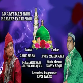 Lo Aaye Nabi Nabi Hamare Pyare Nabi by Zahid Naza