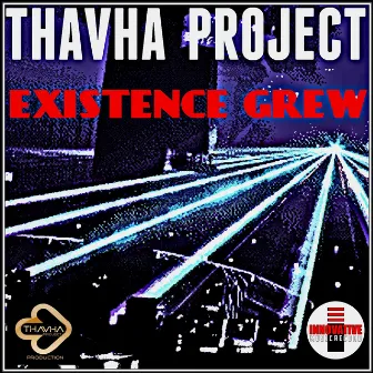 Exsistence Grew by Tha Vha Project