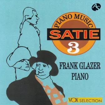 Satie: Piano Music Vol.3/ Croquis et Agaceries d'un gros Bonhomme en bois by Frank Glazer