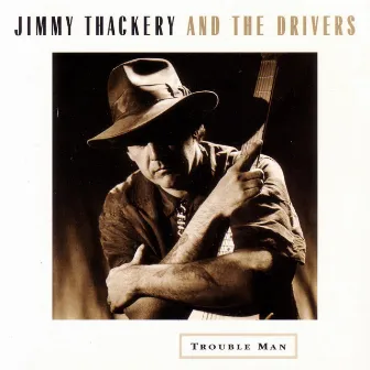 Trouble Man by Jimmy Thackery And The Drivers