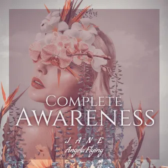 Complete Awareness by Jane - Angela Flying