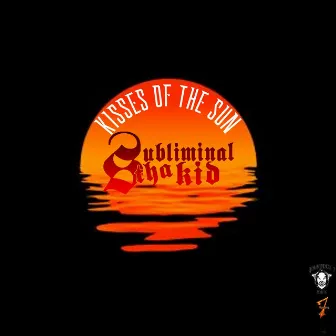 Kisses of the Sun by Subliminal tha Kid