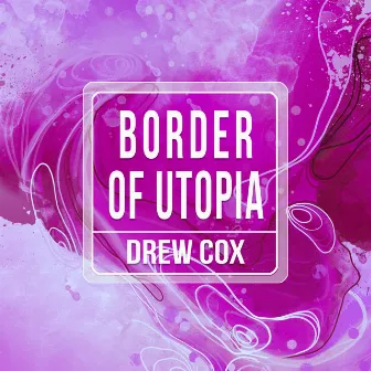 Border Of Utopia by Drew Cox