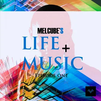 Life + Music: Episode I by Melcube