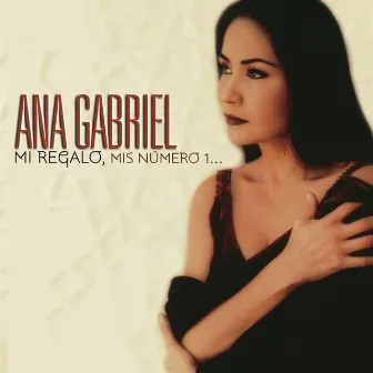 Mi Regalo, Mis Número 1... by Ana Gabriel