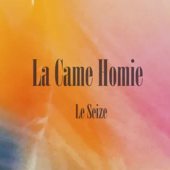 La Came Homie by Le Seize