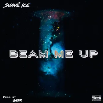 Beam Me Up by Suavé Ice