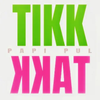 TIKKTAKK by Papi Pul