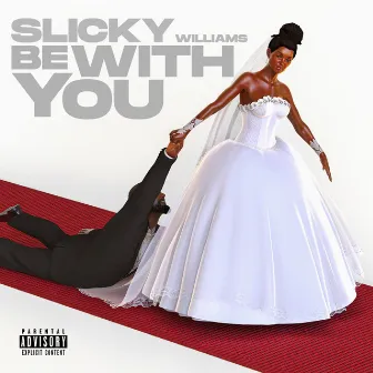 Be With You by Slicky Williams