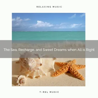 The Sea, Recharge, and Sweet Dreams when All is Right by Ocean Soft Relax at Home