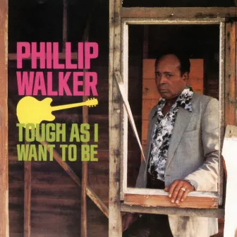 Tough As I Want To Be by Phillip Walker