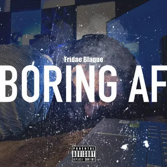 Boring AF by Fridae Blaque