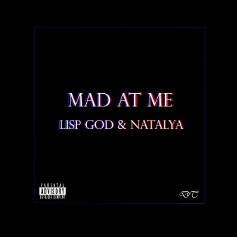 Mad at Me by Lisp God