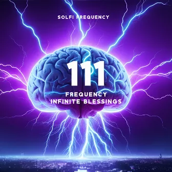 111 Frequency: Infinite Blessings – Angelic Code, Heal All the Damage of the Body, Soul and Spirit by Solfi Frequency