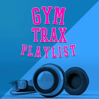 Gym Trax Playlist by Power Trax Playlist