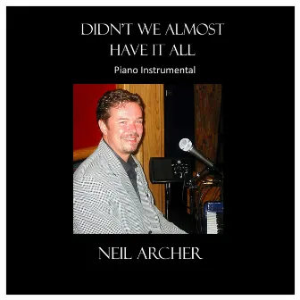 Didn't We Almost Have It All by Neil Archer