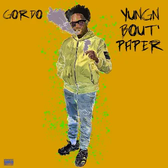 YUNGN BOUT' PAPER by Gordo