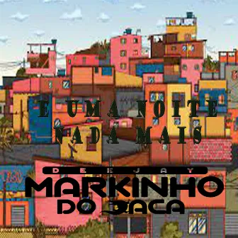 E uma Noite Nada Mais by DJ Markinho do Jaca