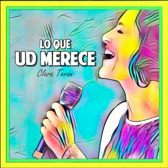 Lo Que Usted Merece by Clara Terán