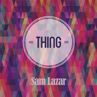 Thing by Sam Lazar