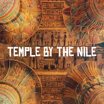 Temple by the Nile: Ancient Kemetic Meditation Music, Egyptian Spiritual Sounds, Amun and Ra Prayers by Oriental Soundscapes Music Universe