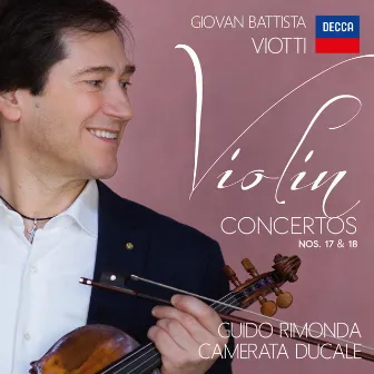 Viotti: Violin Concertos 17 & 18 by Giovanni Battista Viotti