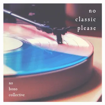 No Classic Please by No Bono Collective