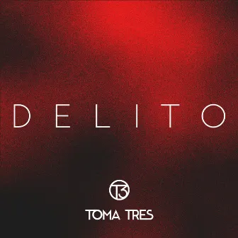 Delito by Toma Tres