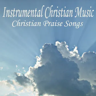 Instrumental Christian Music - Christian Praise Songs by Instrumental Christian Music Songs