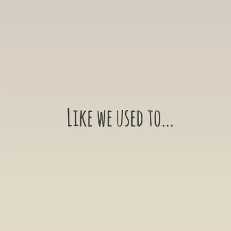 Like We Used to by ZAY