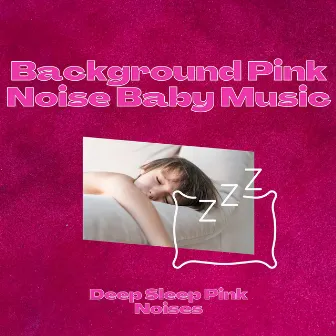 Background Pink Noise Baby Music by Deep Sleep Pink Noises