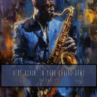 Here Again, In Your Loving Arms by Jazz Sax Ballads