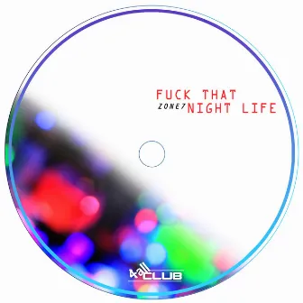 Fuck That Night Life by Zone7