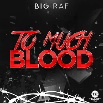 To Much Blood by Big Raf