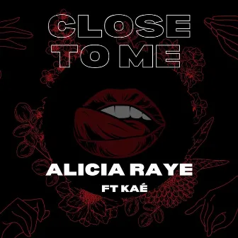 Close To Me by Alicia Raye