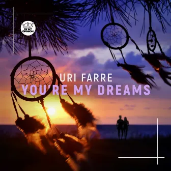 You’re My Dreams by Uri Farre