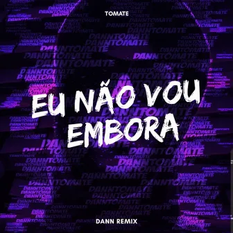 Eu Não Vou Embora (Remix) by Tomate