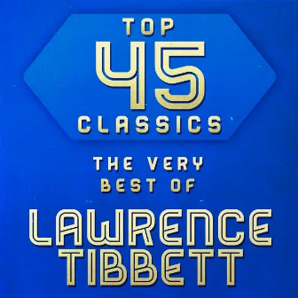 Top 45 Classics - The Very Best of Lawrence Tibbett by Lawrence Tibbett