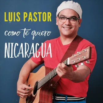 Como Te Quiero Nicaragua by Luis Pastor