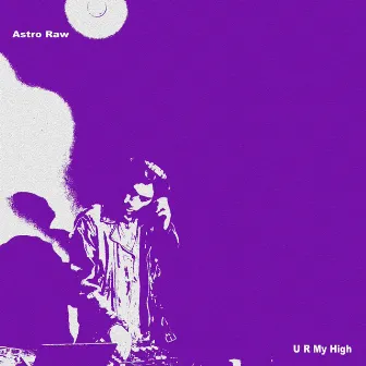 U R My High by Astro Raw