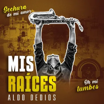 Mis Raices by Aldo Dediós