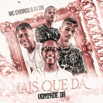 Mais Que Dá Vontade Dá by Mc Choros