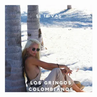 Si Te Vas by Los Gringos Colombianos