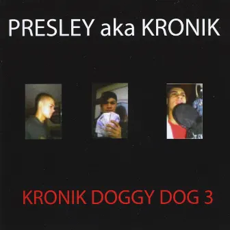 Kronik Doggy Dog 3 by Presley