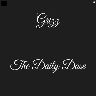 The Daily Dose by Grizz