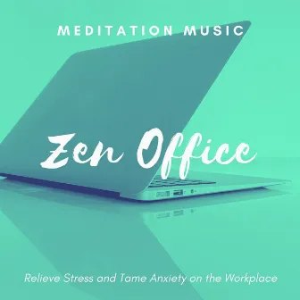 Zen Office: Meditation Music, Relieve Stress and Tame Anxiety on the Workplace by Dzen Guru