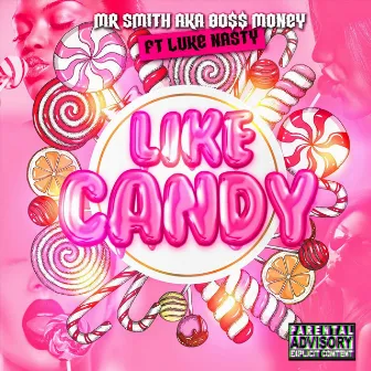 Like Candy by Mr Smith Aka Bo$$ Money